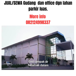 JUAL/SEWA gudang dan office dgn lahan parkir luas.