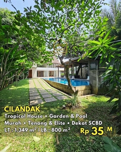 CILANDAK Tropical House Garden & Pool Murah Tenang Elite Dekat SCBD