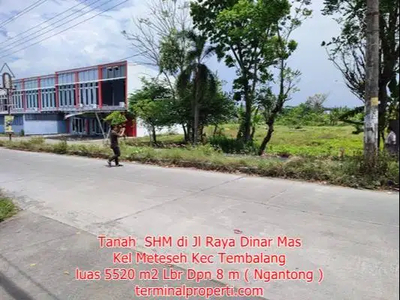 Tanah SHM 5520 m2 di Jl Raya Dinar Mas Kel Meteseh Kec Tembalang