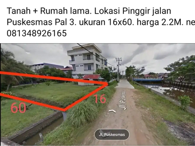 Tanah + Rumah lama. Lokasi Pinggir jalan Puskesmas Pal 3.