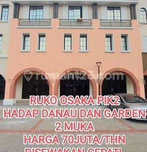 DISEWAKAN CEPAT, MURAH RUKO OSAKA PIK2 70JT/THN, HADAP 2 MUKA (GARDEN DAN DANAU)